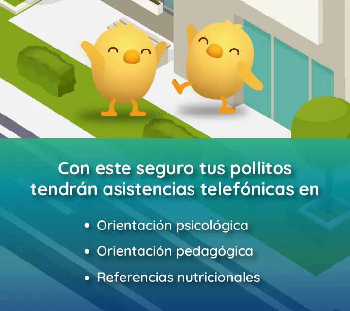 Imagen: Con este seguro tus pollitos tendrán asistencias telefónicas en: Orientación psicológica, Orientación pedagógica, Referencias nutricionales.