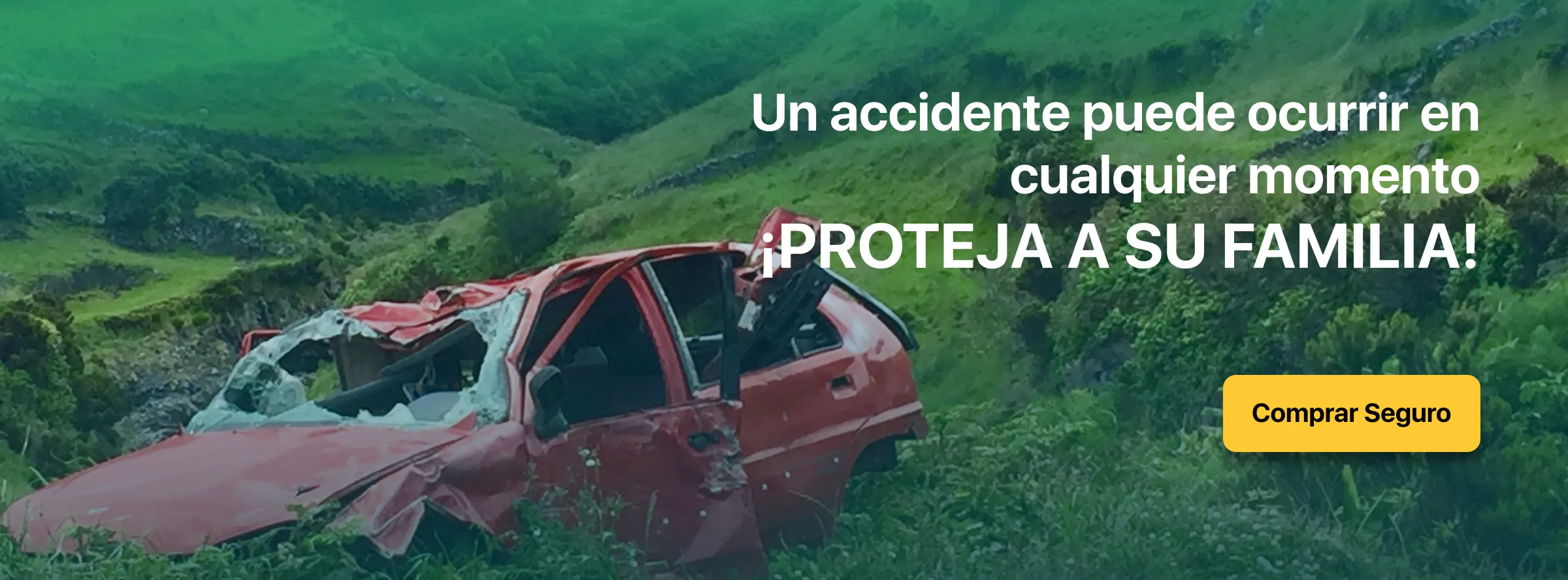 Imagen Un accidente puede ocurrir en cualquier momento. Proteja a su familia. Botón para compra de seguro.